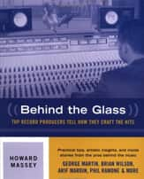 Behind The Glass Top Record Producers Tell How They Craft The Hits Howard Massey